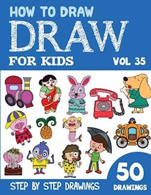 How to Draw for Kids: 50 Cute Step By Step Drawings (Vol 35)