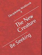 The New Creature: Be Seeking 