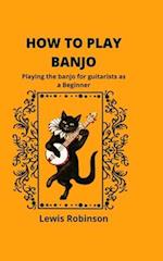 HOW TO PLAY BANJO: Playing the banjo for guitarists as a Beginner 