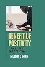 BENEFIT OF POSITIVITY: MAGIC OF LIVING A POSTIVE LIFE 