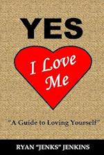 Yes I Love Me: A Guide to Loving Yourself More 