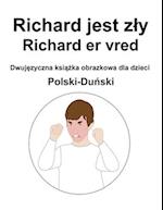 Polski-Du&#324;ski Richard jest zly / Richard er vred Dwuj&#281;zyczna ksi&#261;&#380;ka obrazkowa dla dzieci