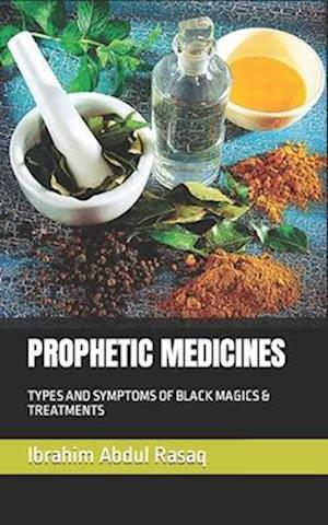 PROPHETIC MEDICINES: TYPES AND SYMPTOMS OF BLACK MAGICS & TREATMENTS