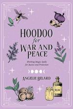 Hoodoo for War and Peace: Working Magic Spells for Justice and Protection 