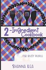 2-Ingredient Cookbook : . . . for Busy People 
