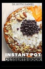 The Instant Pot Desserts Book: Discover Several Desserts You Can Make in Your Instant Pot. 