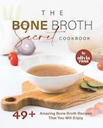 The Bone Broth Secret Cookbook: 49+ Amazing Bone Broth Recipes That You Will Enjoy 