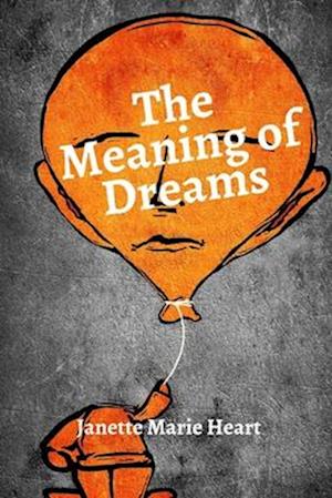 The Meaning of Dreams: A Dictionary of Over 40 of the Most Common Dreams