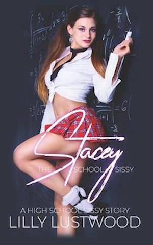 Stacey The School Slut Sissy: A High School Sissy Story