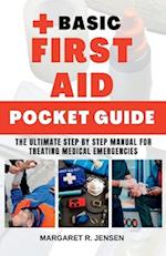 Basic First Aid Pocket Guide: The Ultimate Step by Step Manual for Treating Medical Emergencies 