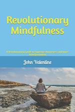 Revolutionary Mindfulness: A Revolutionary Guide to Supreme Awareness and Inner Transformation 