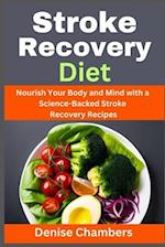 Stroke Recovery Diet: Nourish Your Body and Mind with a Science-Backed Stroke Recovery Recipes 