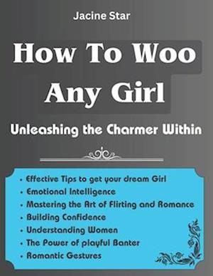 How To Woo Any Girl: Unleashing the Charmer Within