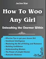 How To Woo Any Girl: Unleashing the Charmer Within 