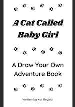 A Cat Called Baby Girl: A Draw Your Own Adventure Book 