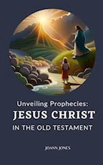 Unveiling Prophecies: Jesus Christ in the Old Testament 