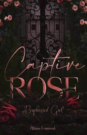 Captive Rose: Prophesied Girl