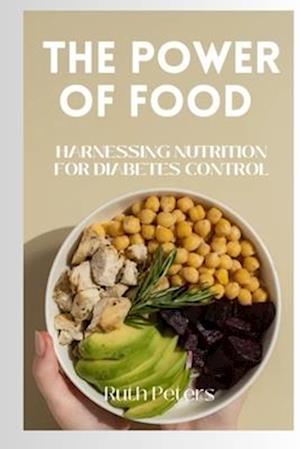 THE POWER OF FOOD : Harnessing Nutrition For Diabetes Control