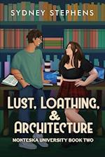 Lust, Loathing, & Architecture