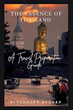 THE ESSENCE OF THAILAND : A TRAVEL PREPARATION GUIDE 
