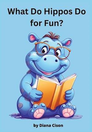 What Do Hippos Do For Fun? : Children's Storybook