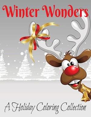 Winter Wonders: A Holiday Coloring Collection. Coloring Book for all ages! Creativity Holiday Fun!