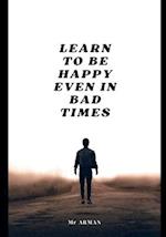 Learn to Be Happy Even in Bad Times 
