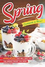 Spring Cookbook is Here!: Spring Recipes that will Give You the Energy Boost You Need 