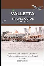 VALLETTA TRAVEL GUIDE 2023: "Discover the Timeless Charm of Valletta: A Comprehensive Travel Guide" 