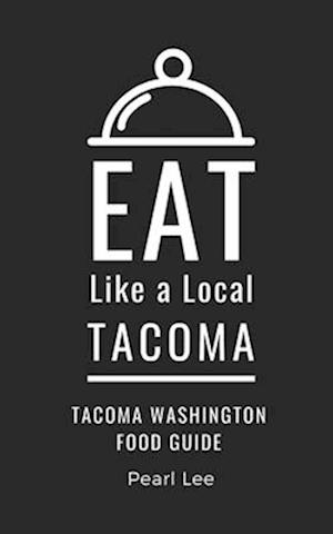 Eat Like a Local- Tacoma : Tacoma Washington Food Guide