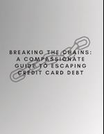 BREAKING THE CHAINS: A COMPASSIONATE GUIDE TO ESCAPING CREDIT CARD DEBT: with PRL rights 