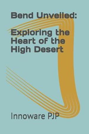 Bend Unveiled: Exploring the Heart of the High Desert