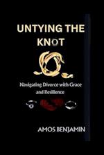 Untying The Knot : Navigating Divorce with Grace and Resilience 