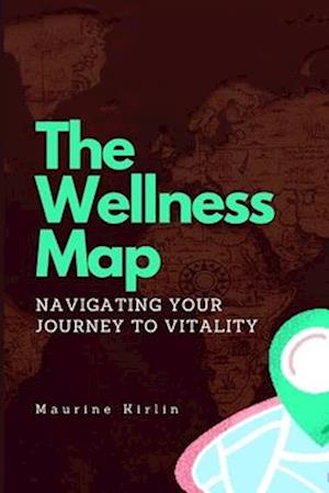 The Wellness Map: Navigating Your Journey to Vitality