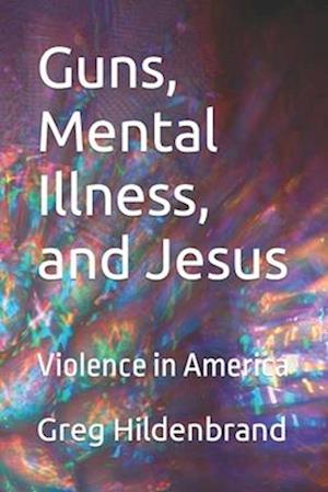 Guns, Mental Illness, and Jesus: Violence in America