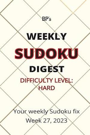 BP'S WEEKLY SUDOKU DIGEST - DIFFICULTY HARD - WEEK 27, 2023