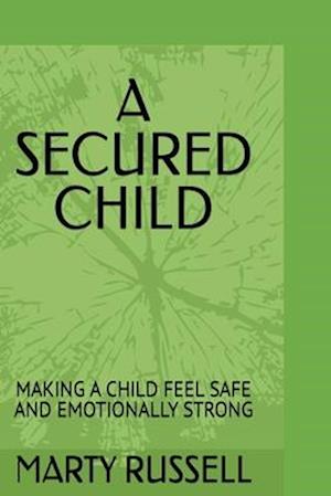 A SECURED CHILD: MAKING A CHILD FEEL SAFE AND EMOTIONALLY STRONG