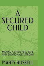 A SECURED CHILD: MAKING A CHILD FEEL SAFE AND EMOTIONALLY STRONG 