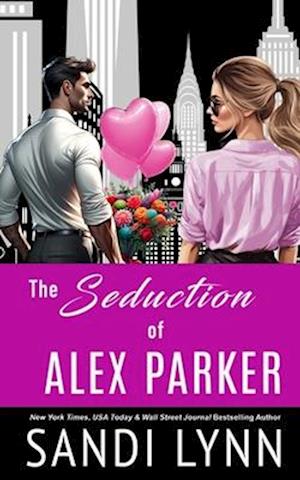 The Seduction of Alex Parker: A Billionaire Romance