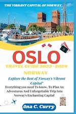 OSLO TRAVEL GUIDE 2023 -2024 : Explore the Best of Norway's Vibrant Capital" 