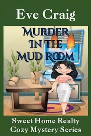 Murder in the Mud Room: Sweet Home Realty Cozy Mystery Series