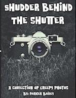 Shudder Behind The Shutter: A Collection Of Creepy Photos 