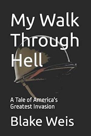 My Walk Through Hell: A Tale of America's Greatest Invasion