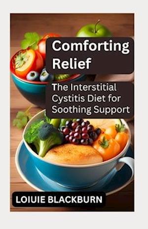 Comforting Relief: The Interstitial Cystitis Diet for Soothing Support