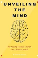 Unveiling the Mind : Nurturing the Mind in a Chaotic World 