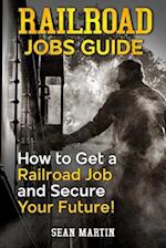 Railroad Jobs Guide: How to Get a Railroad Job and Secure Your Future! 
