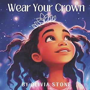 Wear Your Crown: Embrace Your Unique Brilliance