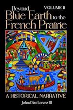 Beyond Blue Earth to the French Prairie Volume II: A Historical Narrative 