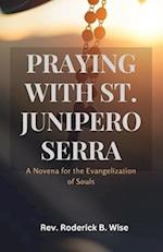 PRAYING WITH ST. JUNIPERO SERRA: A Novena for the Evangelization of Souls 