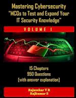 Mastering Cybersecurity: "MCQs to Test and Expand Your IT Security Knowledge" - (Part 1): 15 Chapters - 950 Questions - With Answer key 